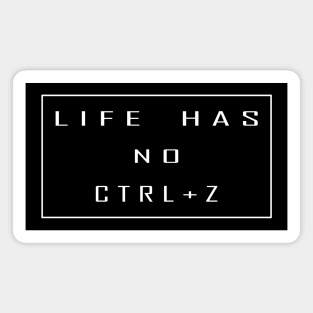 life has no ctrl+z Magnet